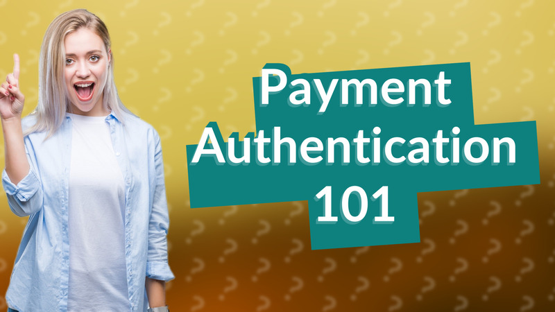 Payment Authentication 101
