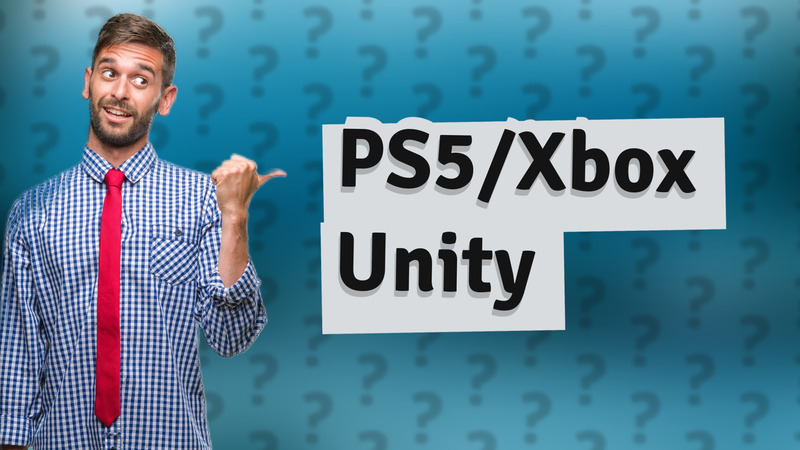 PS5/Xbox Unity