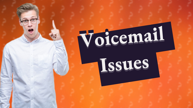 Voicemail Issues