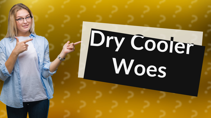 Dry Cooler Woes