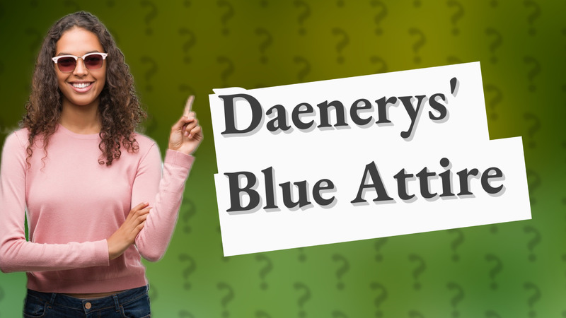 Daenerys' Blue Attire