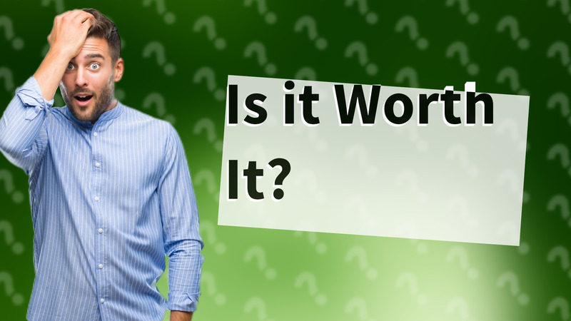 Is it Worth It?