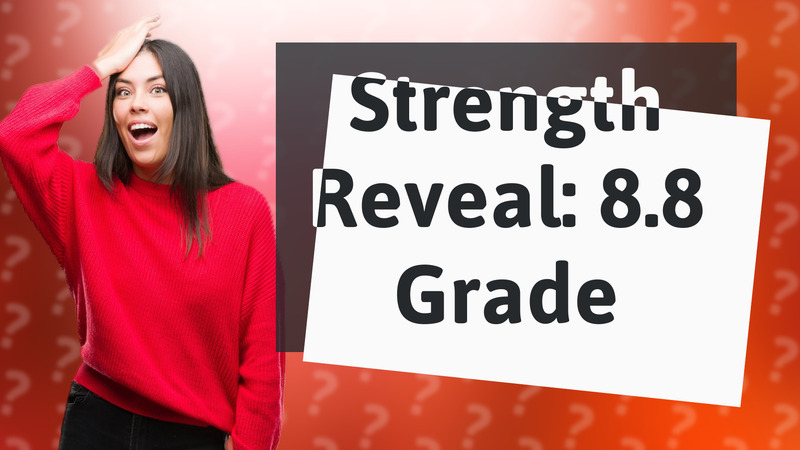 Strength Reveal: 8.8 Grade