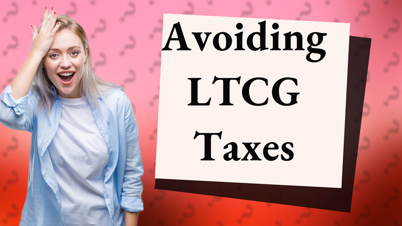Avoiding LTCG Taxes