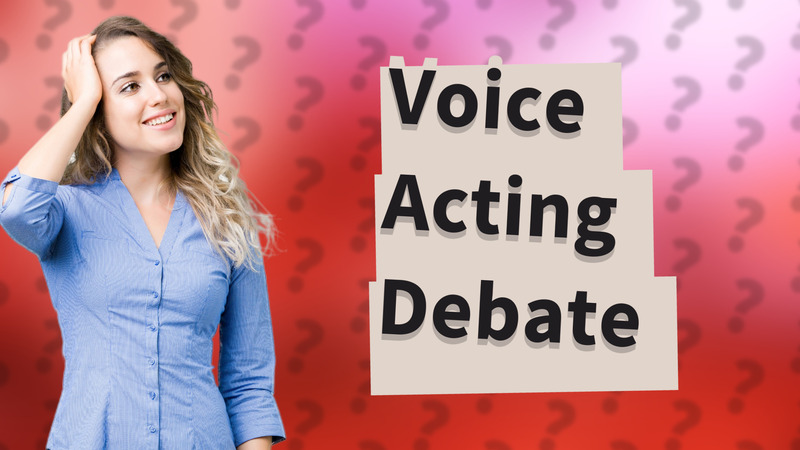 Voice Acting Debate