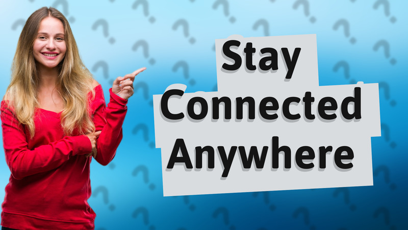 Stay Connected Anywhere