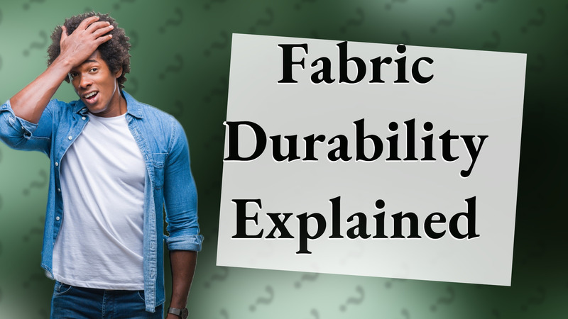 Fabric Durability Explained