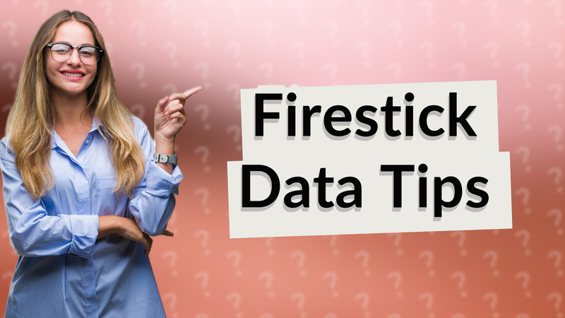 Firestick Data Tips
