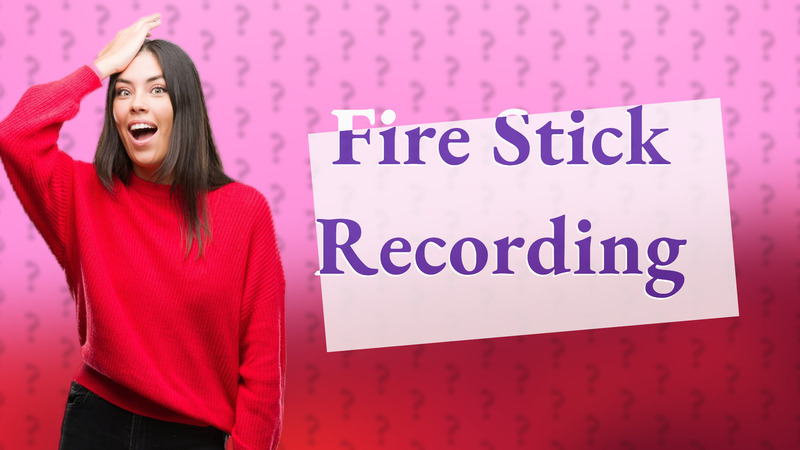 Fire Stick Recording