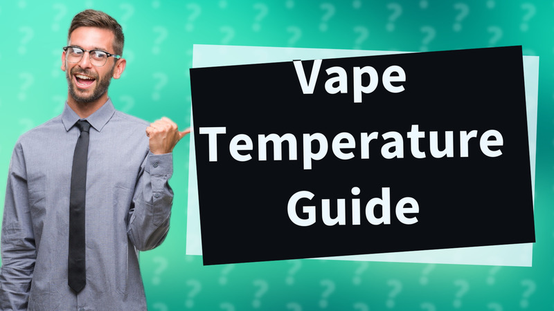 Vape Temperature Guide