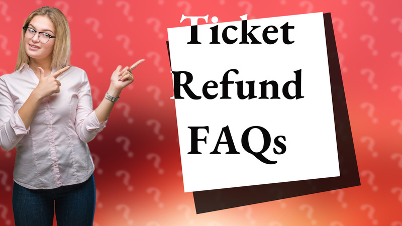 Ticket Refund FAQs