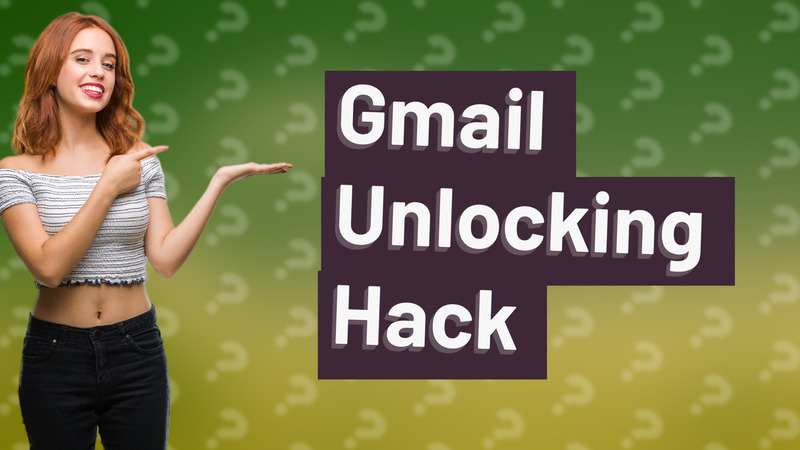 Gmail Unlocking Hack