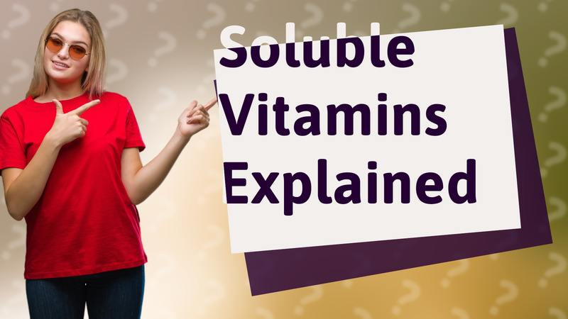 Soluble Vitamins Explained