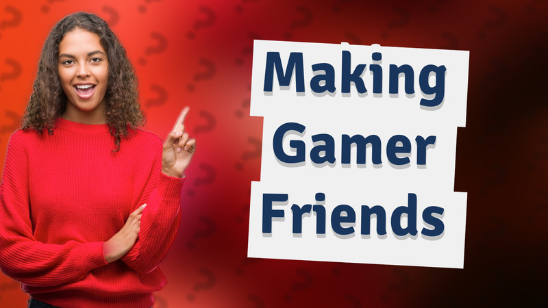 Making Gamer Friends