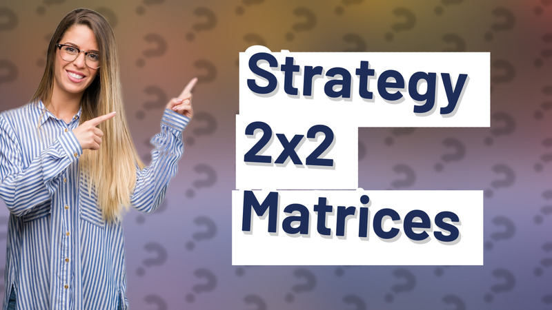 Strategy 2x2 Matrices