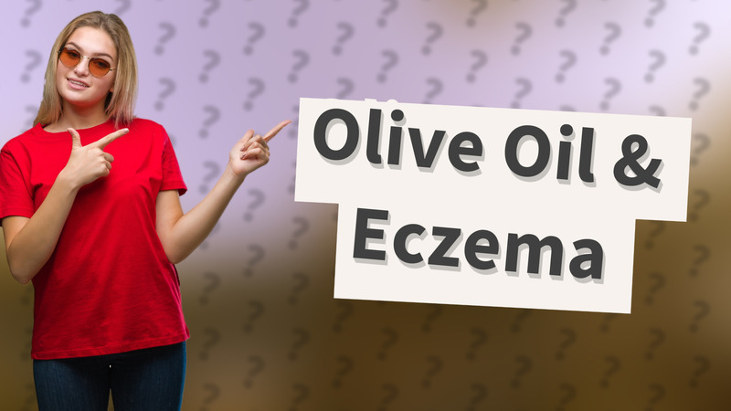 Olive Oil & Eczema