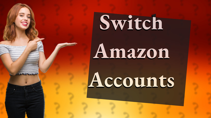 Switch Amazon Accounts