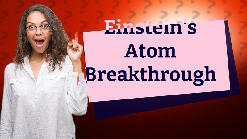 Einstein's Atom Breakthrough