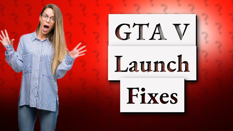 GTA V Launch Fixes