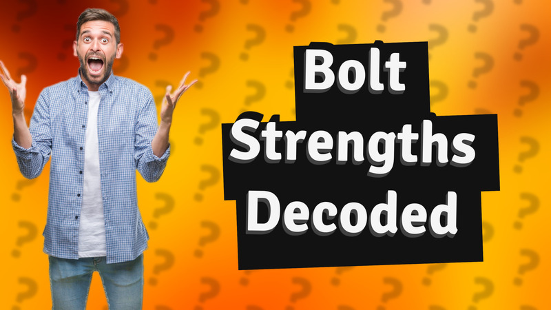 Bolt Strengths Decoded