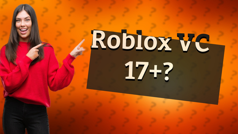Roblox VC 17+?