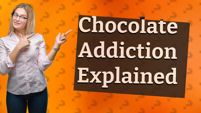 Chocolate Addiction Explained