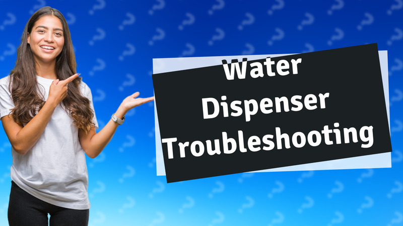 Water Dispenser Troubleshooting