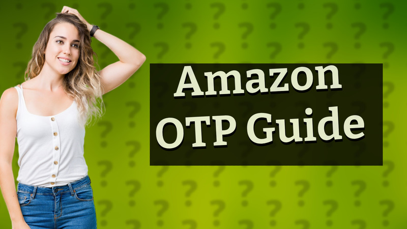 Amazon OTP Guide