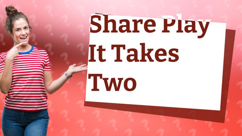Share Play It Takes Two