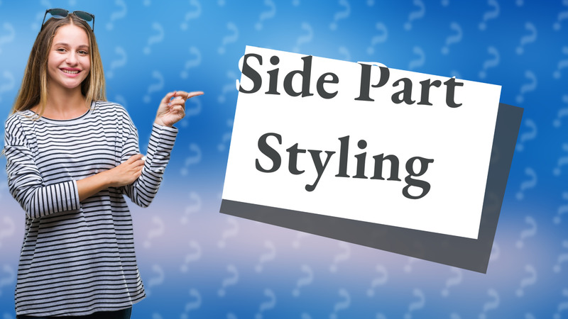 Side Part Styling