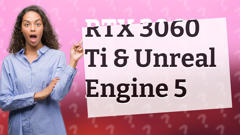 RTX 3060 Ti & Unreal Engine 5