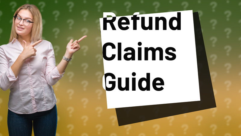 Refund Claims Guide