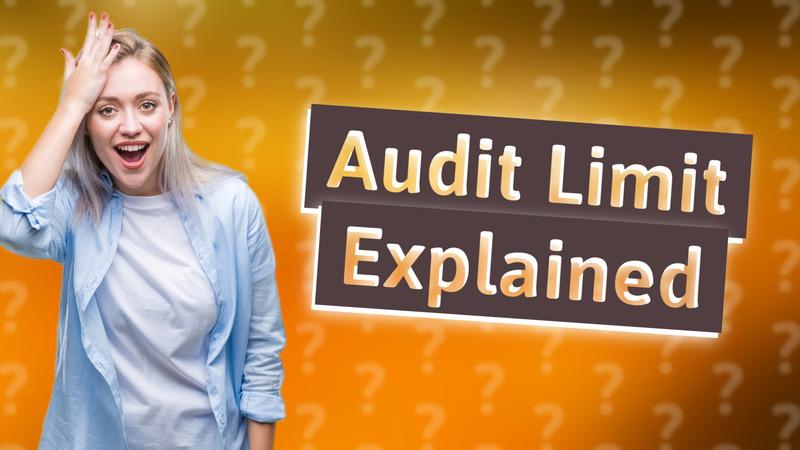 Audit Limit Explained