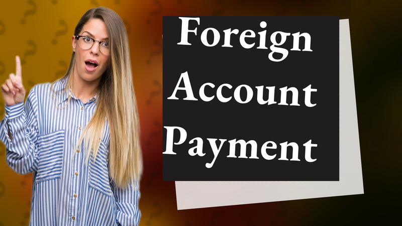 Foreign Account Payment