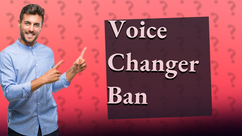 Voice Changer Ban