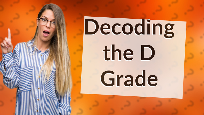Decoding the D Grade