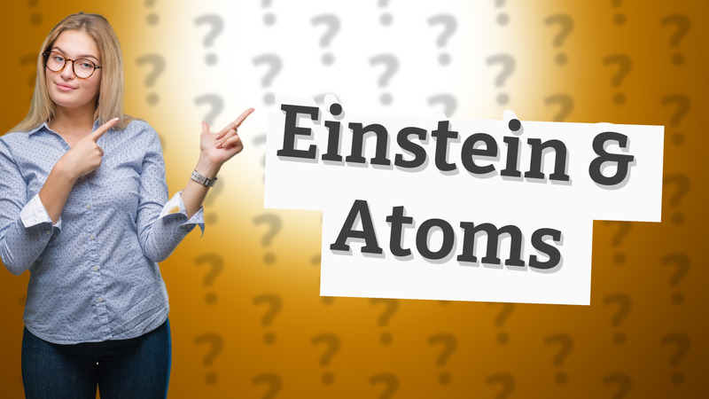 Einstein & Atoms