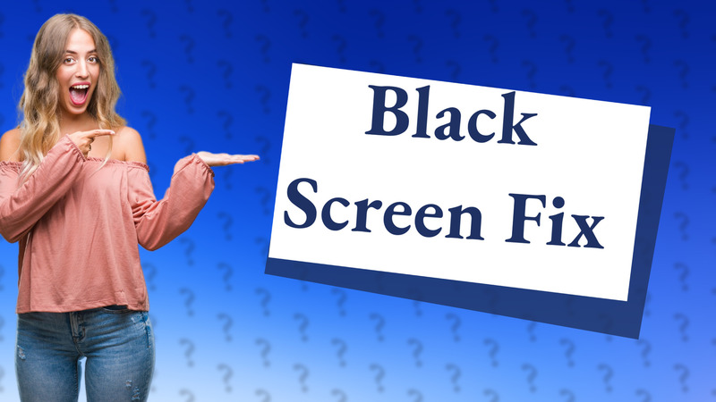 Black Screen Fix