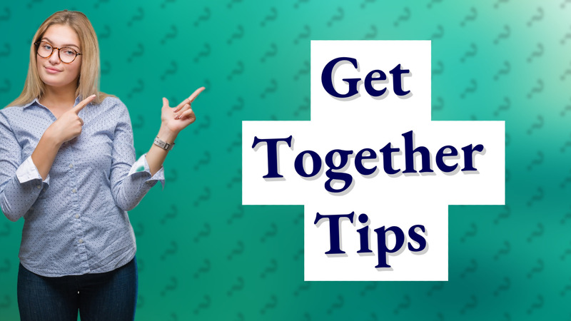 Get Together Tips