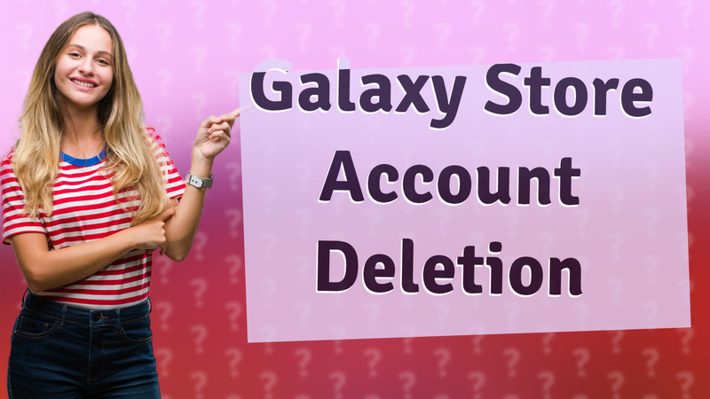 Galaxy Store Account Deletion