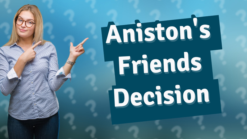 Aniston's Friends Decision