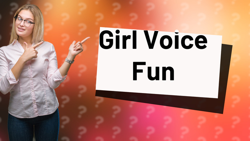Girl Voice Fun