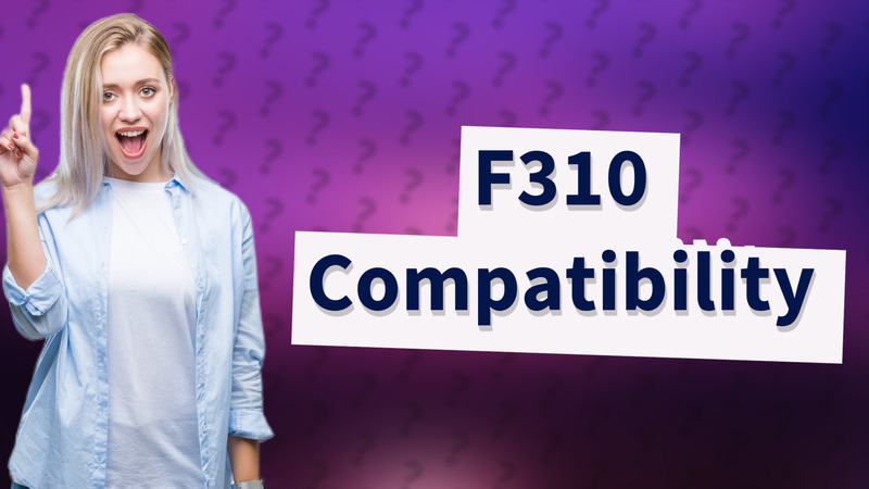 F310 Compatibility