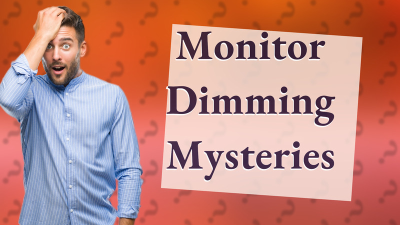 Monitor Dimming Mysteries