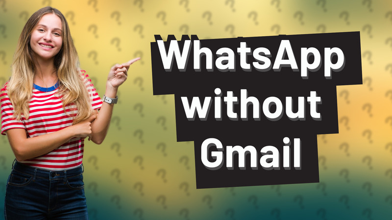 WhatsApp without Gmail