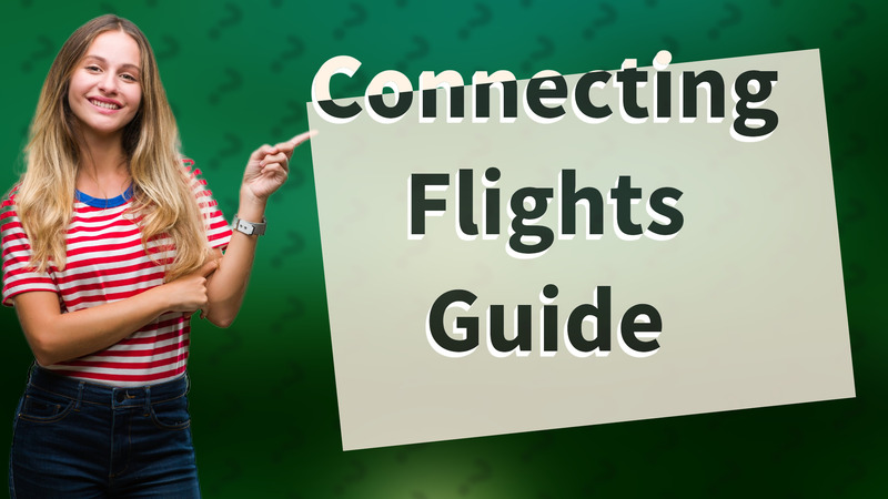 Connecting Flights Guide