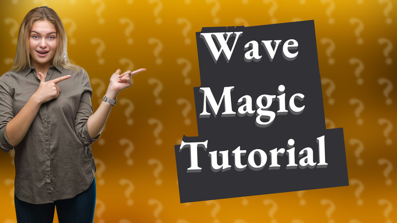 Wave Magic Tutorial