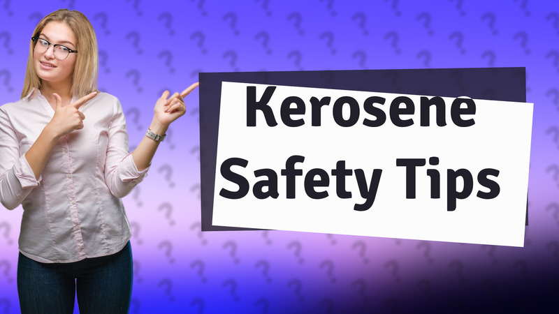 Kerosene Safety Tips