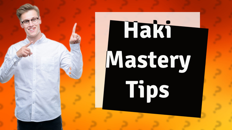 Haki Mastery Tips