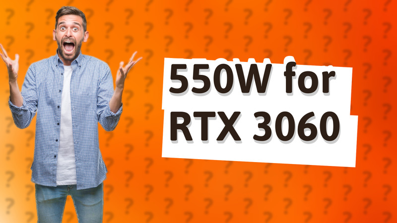 550W for RTX 3060